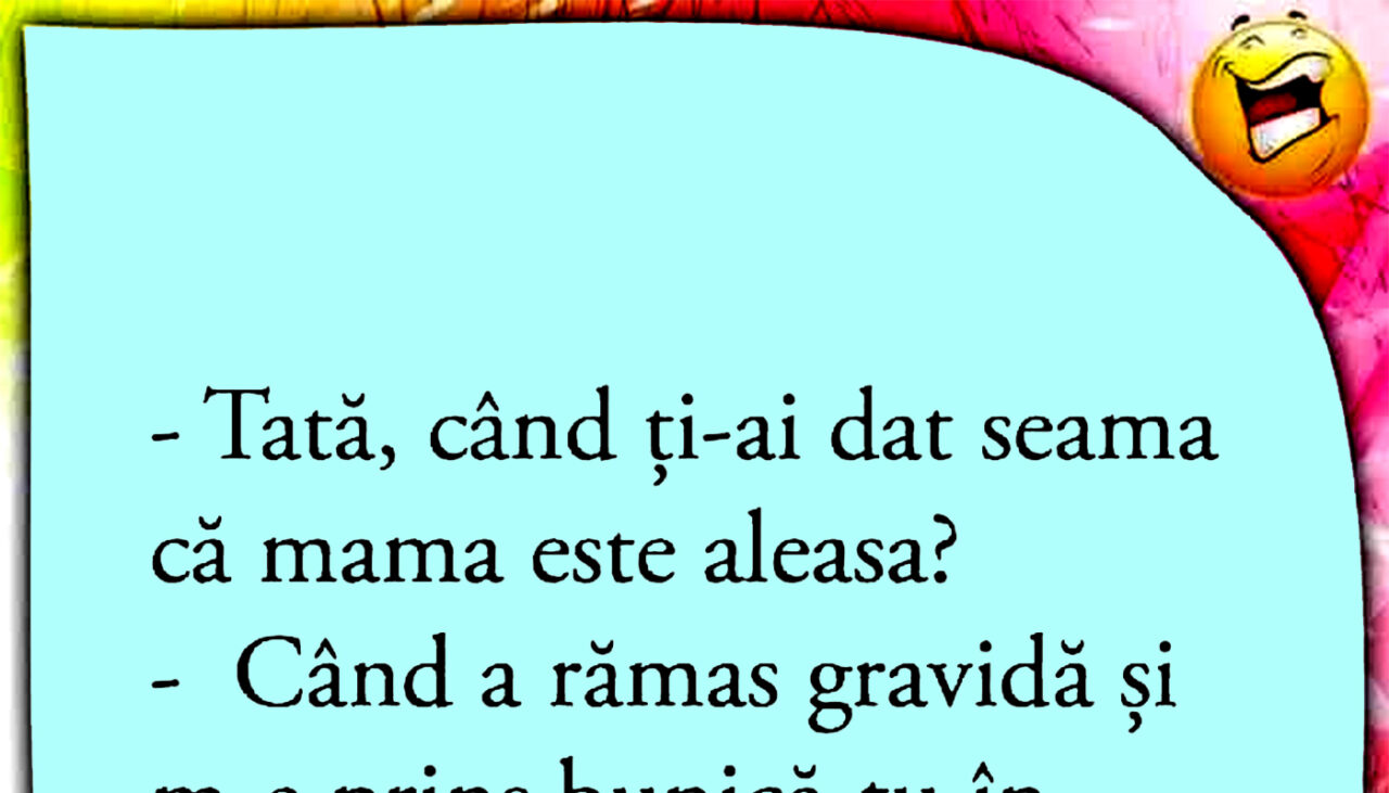Bancul de vineri | „Tată, când ți-ai dat seama că mama este aleasa?”