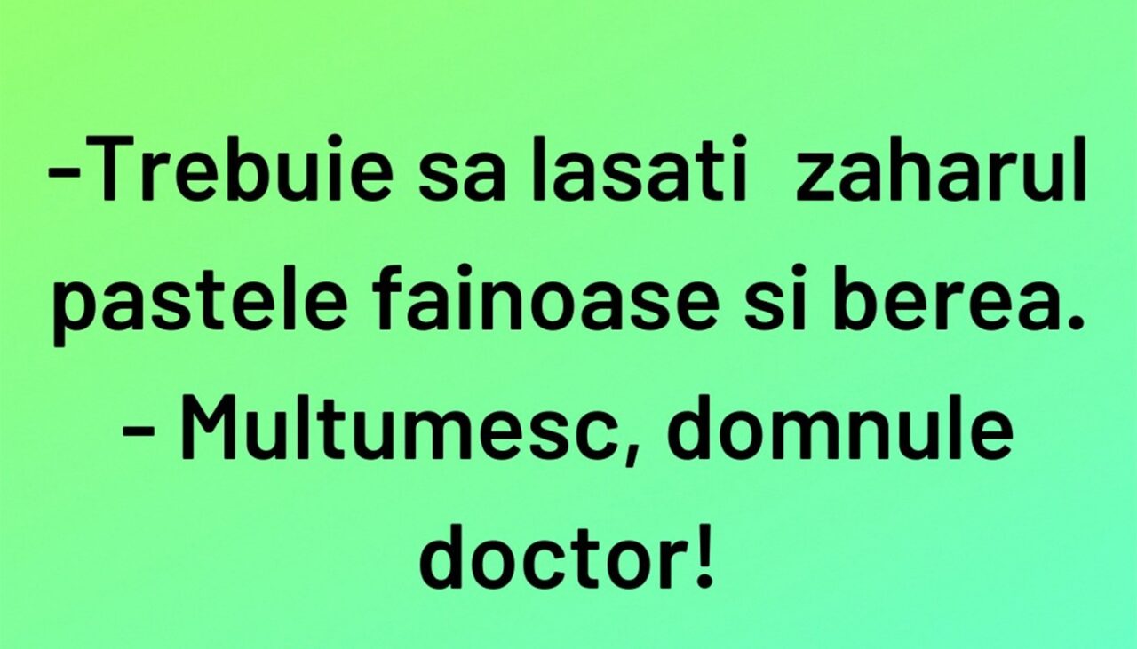 Bancul de joi | „Trebuie să lăsați zahărul, pastele și berea”