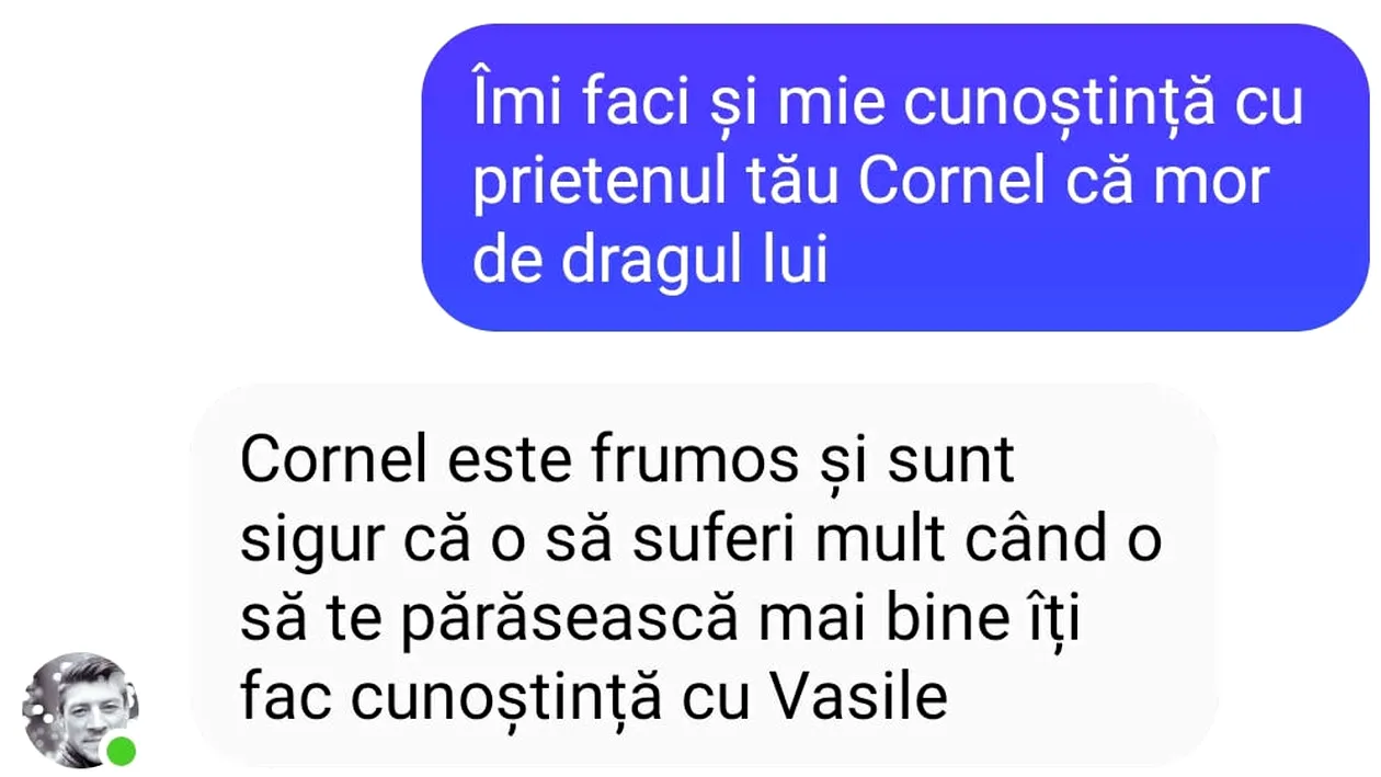 BANC | „Îmi faci și mie cunoștința cu prietenul tău Cornel, că mor de dragul lui?!”