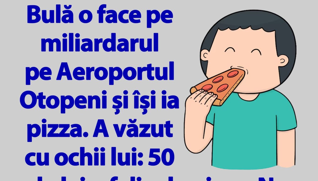BANC | Bulă o face pe miliardarul pe Aeroportul Otopeni și își ia pizza