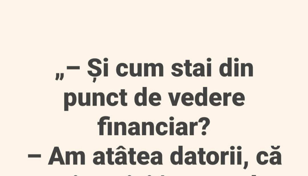 Bancul de sâmbătă | „Cum stai din punct de vedere financiar?”