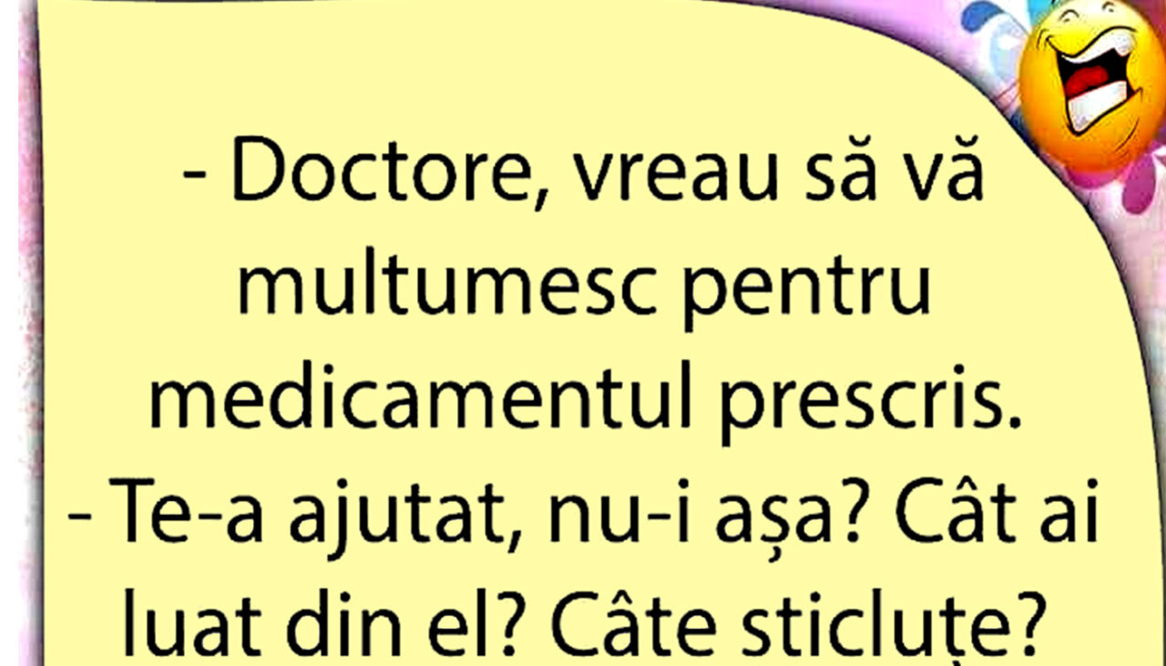 Bancul de joi | „Doctore, vreau să vă mulțumesc pentru medicamentul prescris”