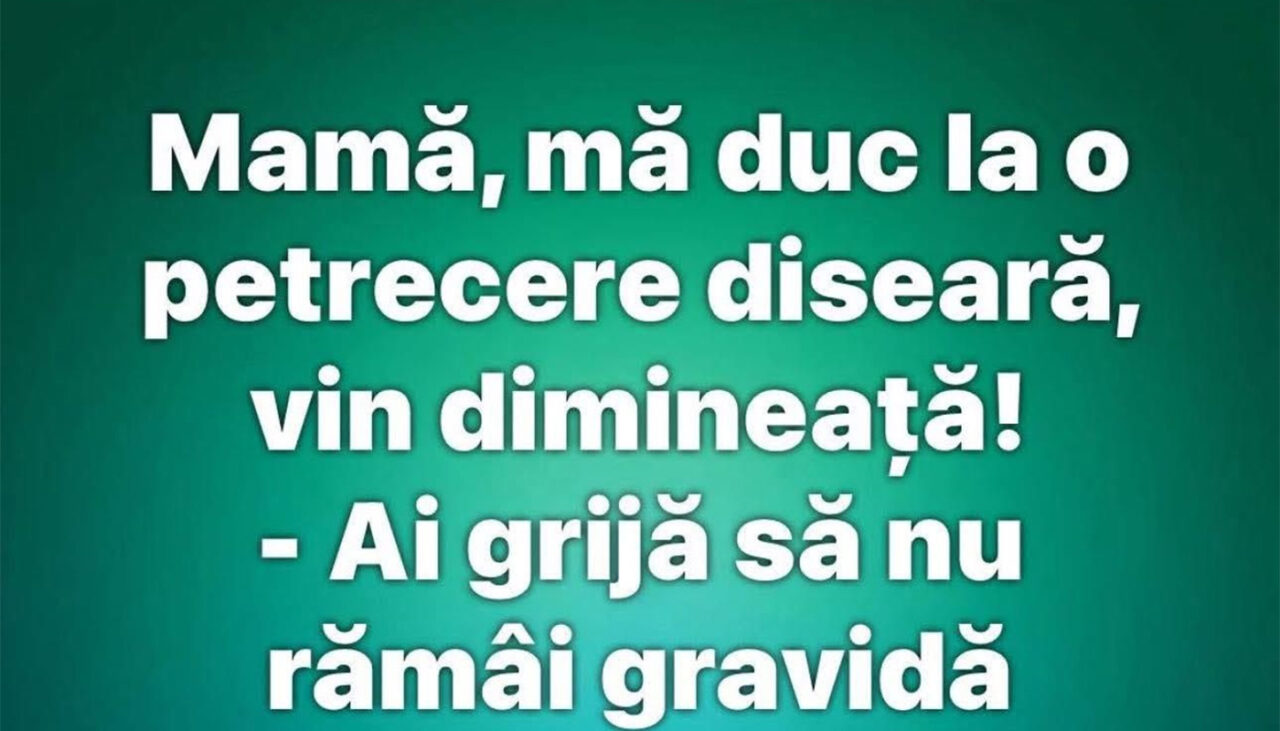 BANCUL ZILEI | „Mamă, mă duc la o petrecere diseară!”