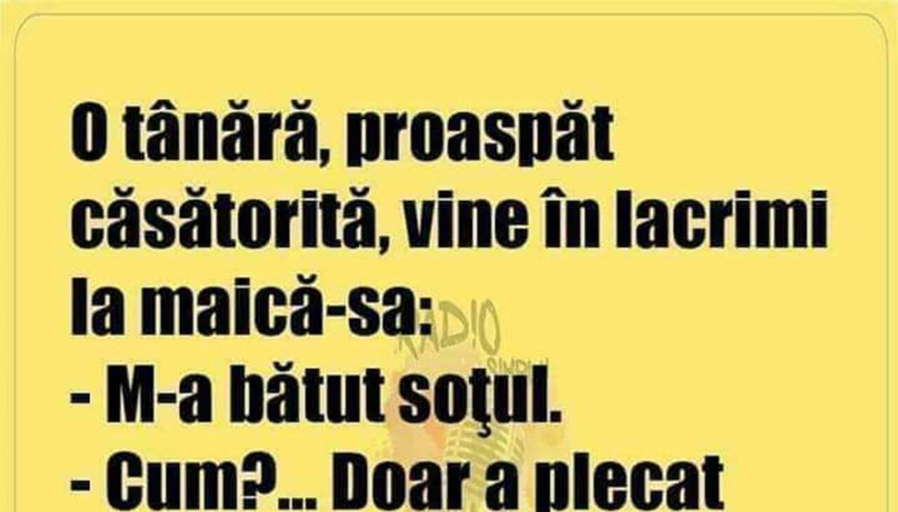 BANCUL ZILEI | „O tânără, proaspăt căsătorită, vine în lacrimi la maică-sa”