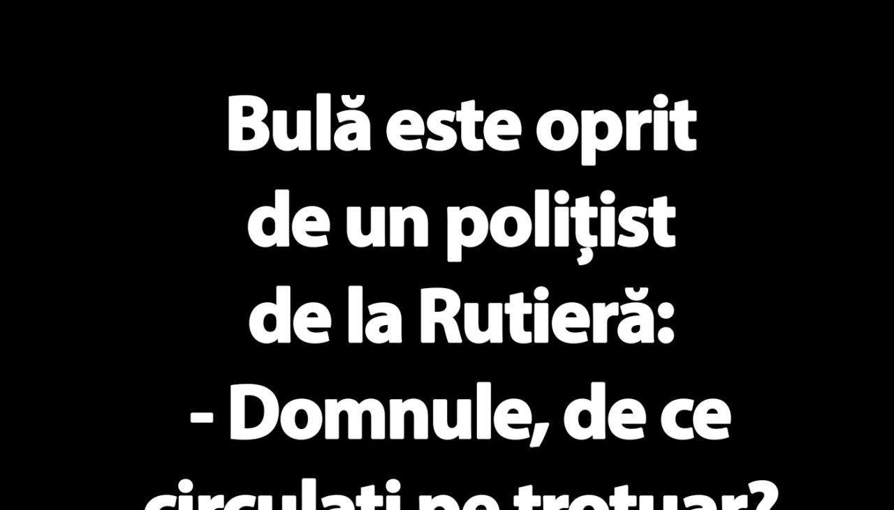 BANC | „Domnule Bulă, de ce circulați pe trotuar?”