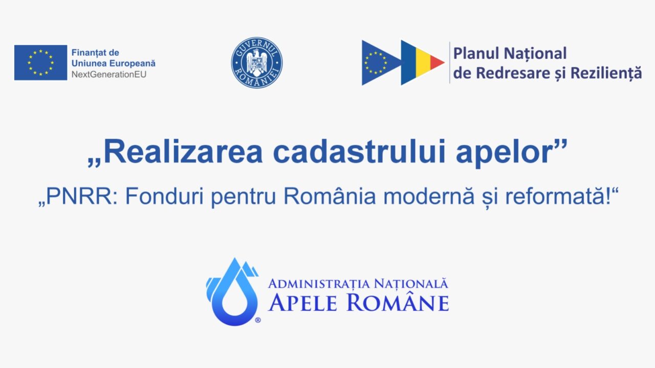 „Realizarea cadastrului apelor”. „PNRR: Fonduri pentru România modernă și reformată!”