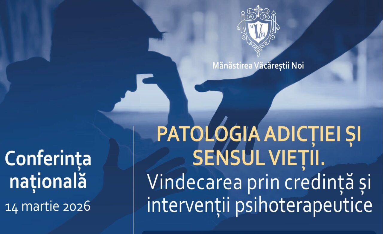 Conferința „Patologia adicției și sensul vieții. Vindecarea prin credință și intervenții psihoterapeutice”, Mănăstirea Văcăreștii Noi, 14 martie 2026 – COMUNICAT