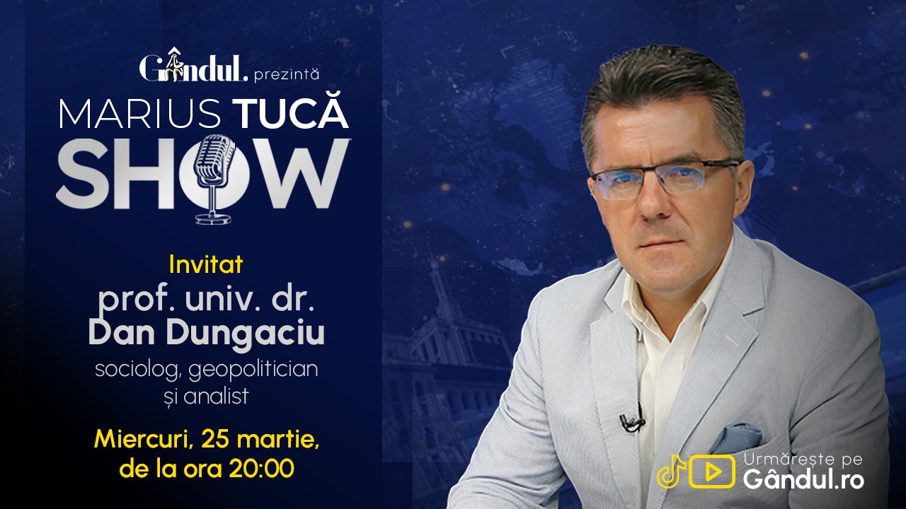 Marius Tucă Show începe miercuri, 25 martie, de la ora 20.00, live pe Gândul. Invitat: prof. univ. dr. Dan Dungaciu 