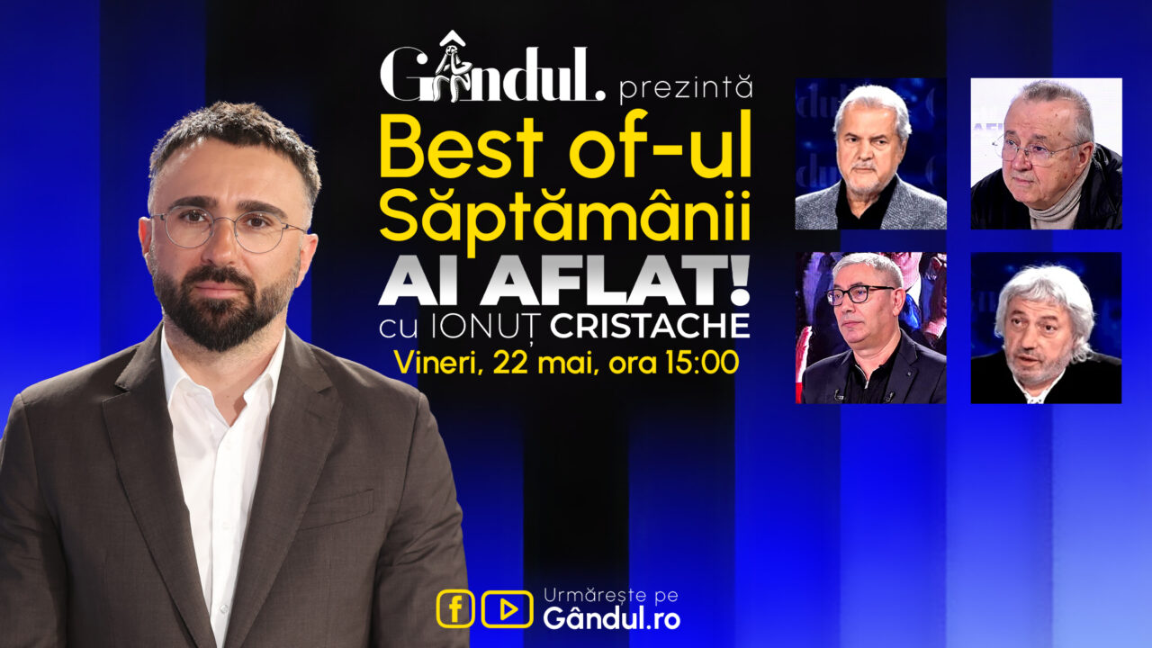Gândul prezintă Best Of Ai aflat! Cu Ionuț Cristache – vineri, 22 mai, de la ora 15.00