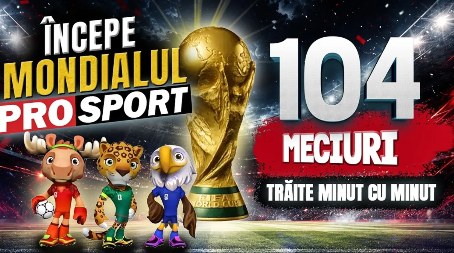 CM 2026: Începe Mondialul ProSport – 104 meciuri analizate