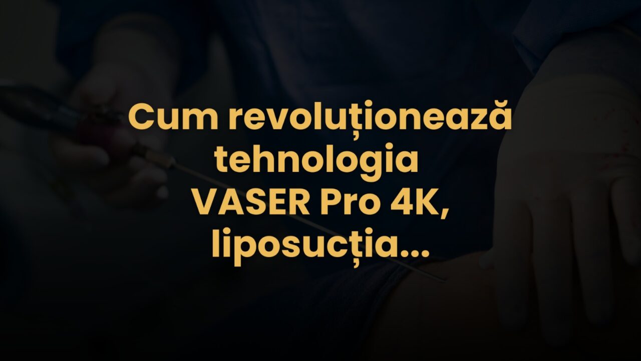 (P) Cum revoluționează tehnologia VASER Pro 4K, operația de liposucție la nivelul abdomenului, taliei și coapselor