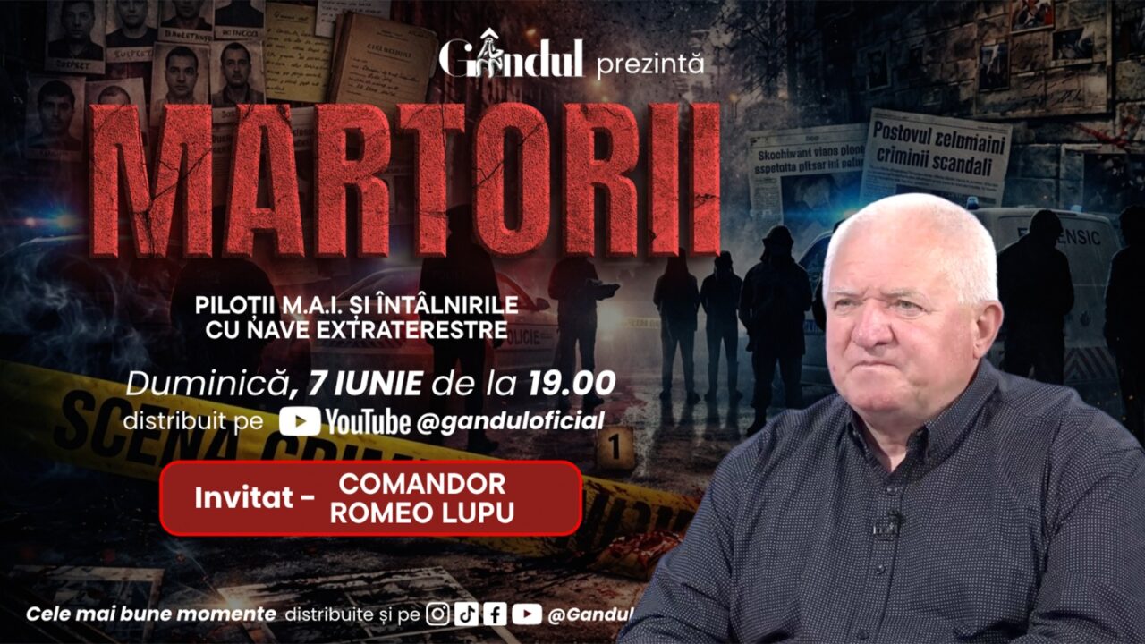 Duminică 7 iunie 2026, de la ora 19.00, Gândul prezintă MARTORII- PILOȚII M.A.I. ȘI ÎNTÂLNIRILE CU NAVE EXTRATERESTRE