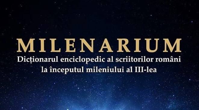 MILENARIUM, Dicționarul Enciclopedic al scriitorilor români la începutul mileniului al III-lea: ”Izvorul de lumină, al nobleței valorii”