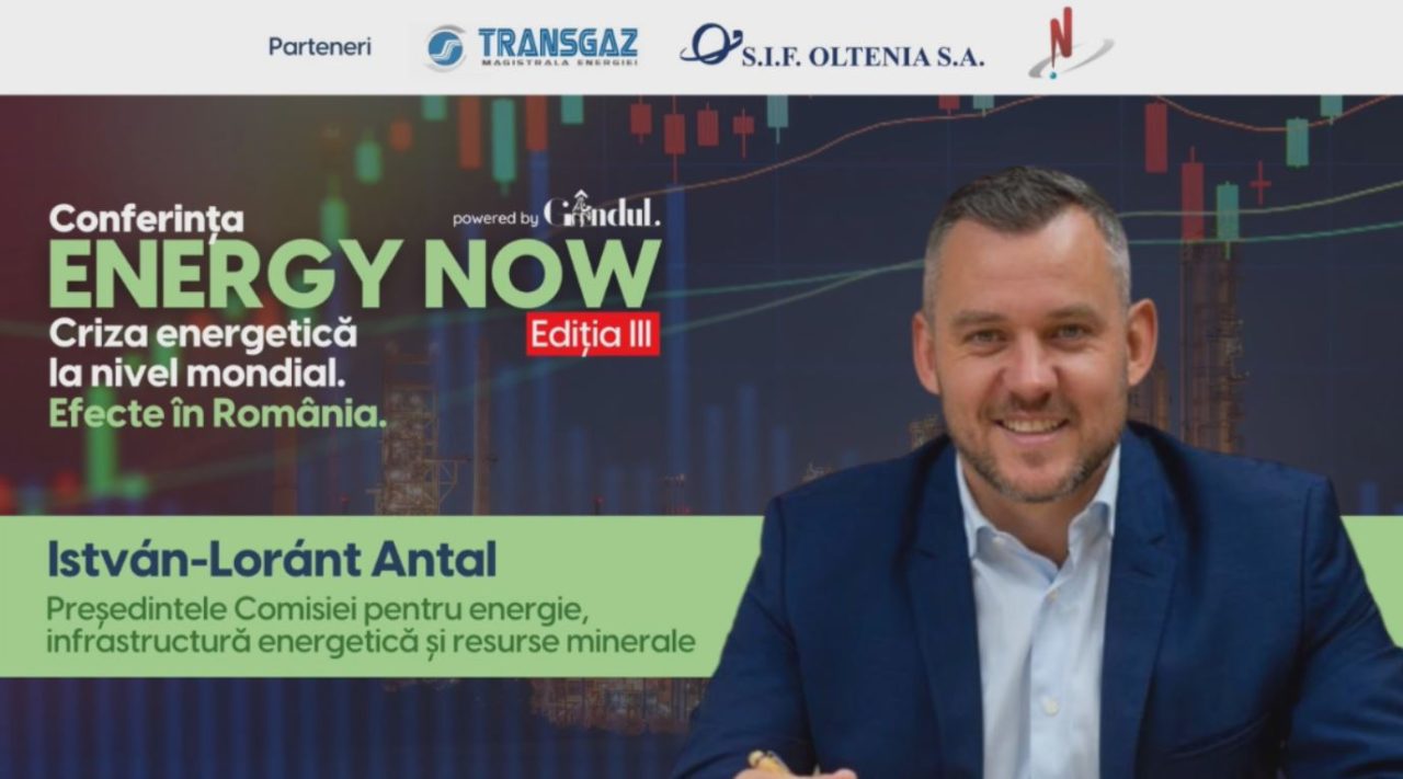 ENERGY NOW III. István-Loránt Antal: „Este nevoie să înțelegem că trebuie să investim în noi capacități, să retehnologizăm capacitățile existente”