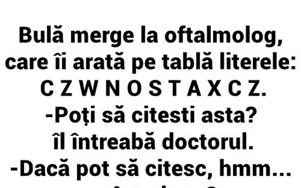BANC | Bulă merge la oftalmolog, care îi arată pe tablă literele: C Z W N O S T A X C Z