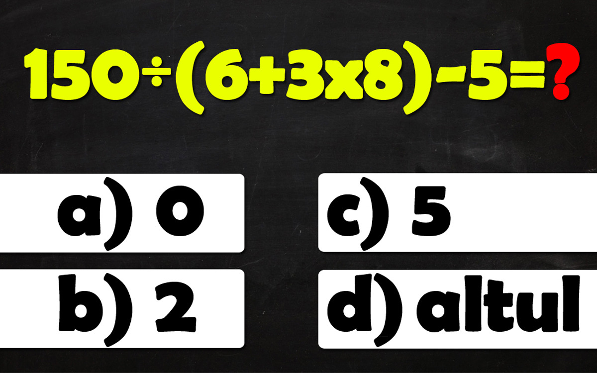Test de inteligență cu 4 variante de răspuns | Rezolvați: 150:(6+3*8)-5