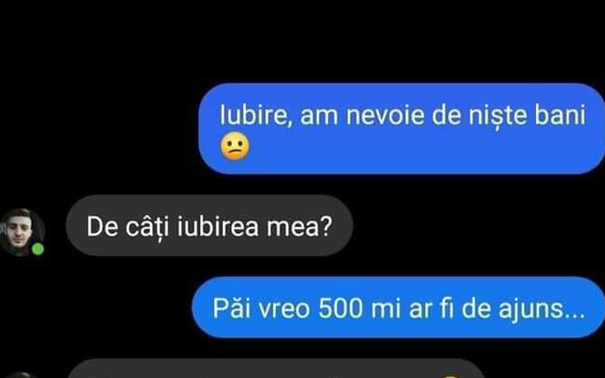 BANC | „Iubire, am nevoie de niște bani. Vreo 500 de lei ar fi de ajuns”
