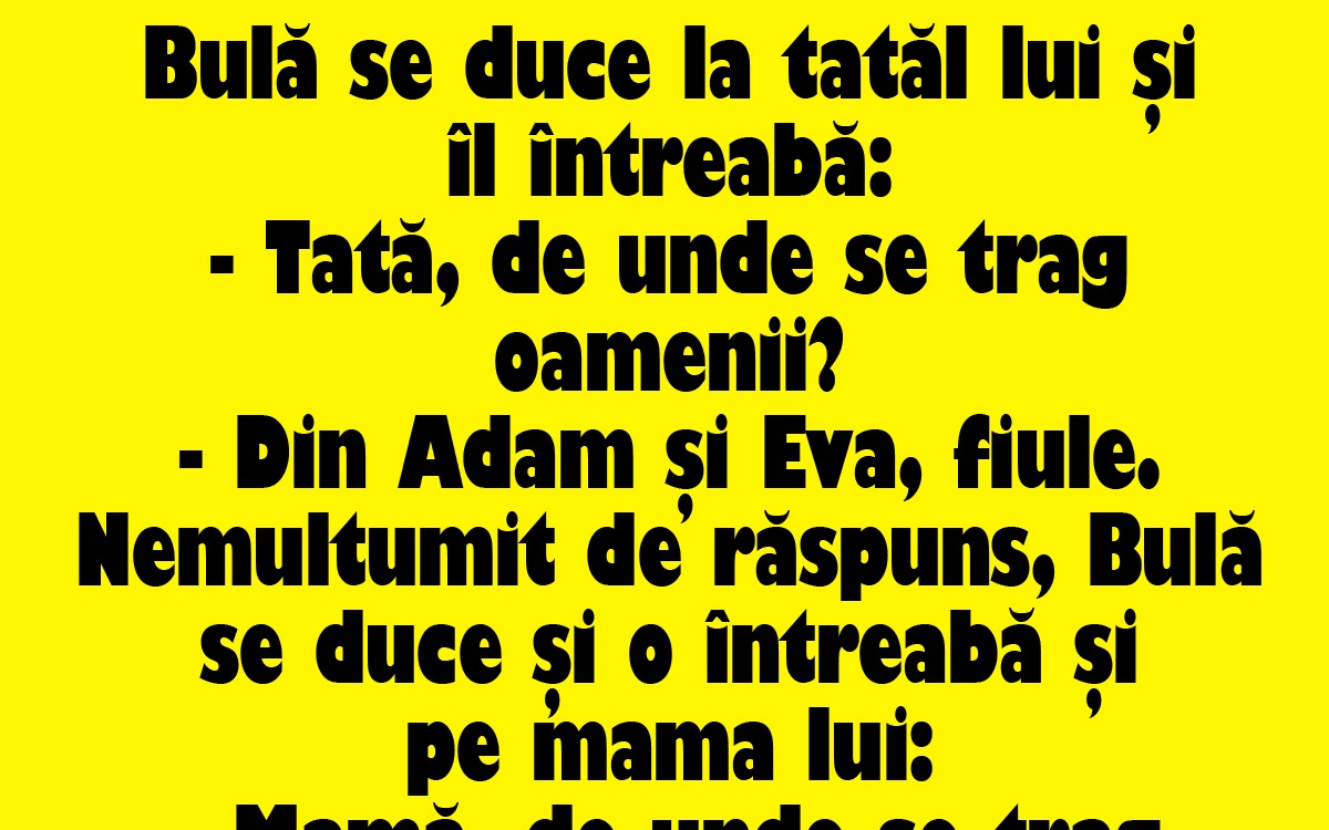 BANCUL ZILEI | Bulă îl întrebă pe tatăl lui: „De unde se trag oamenii?”