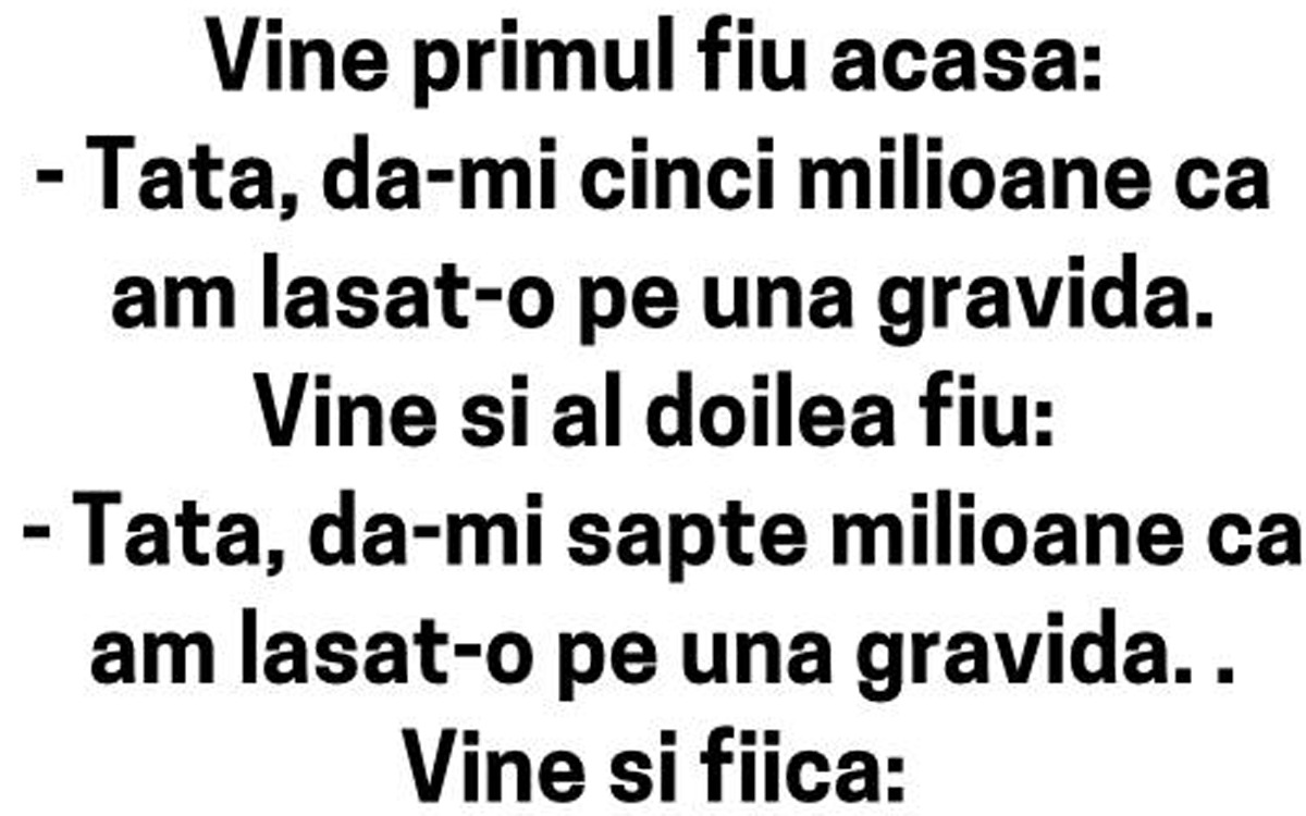 BANCUL ZILEI | Vine primul fiu acasă: „Tată, dă-mi 500 de lei, că am lăsat-o pe una gravidă!”
