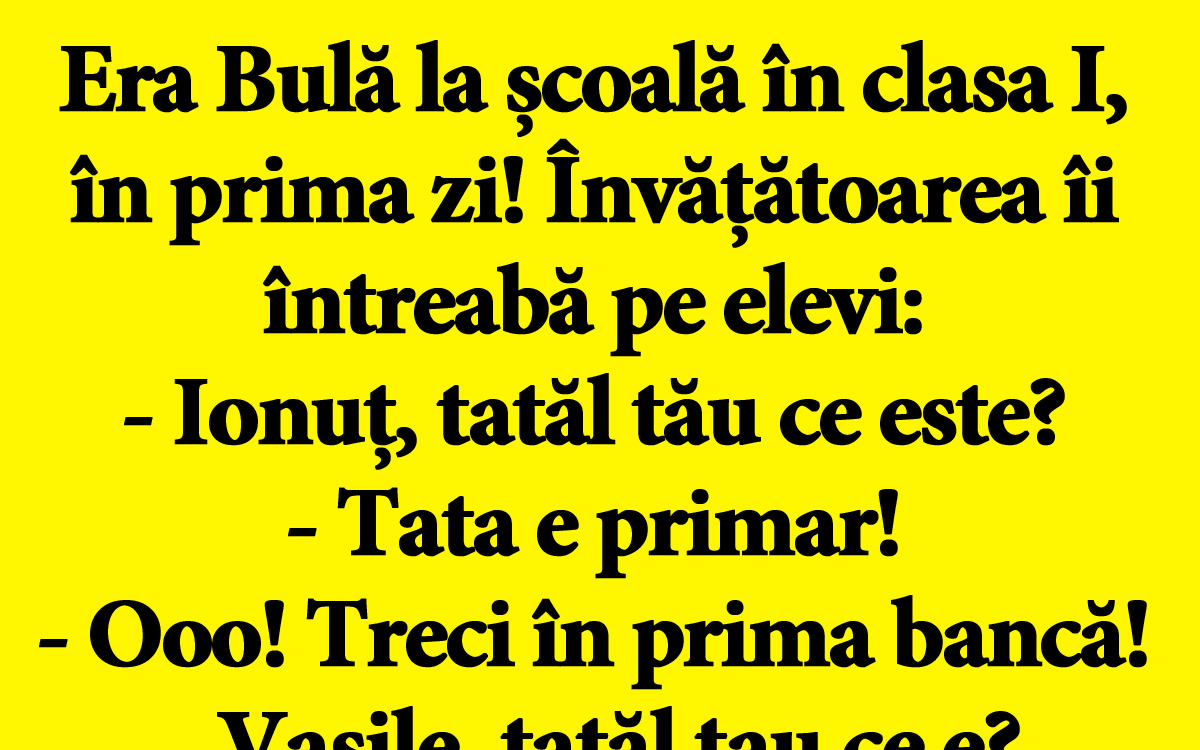 BANC | Era Bulă la școală în clasa I, în prima zi! Învățătoarea îi întreabă: „Ce este tatăl tău?”