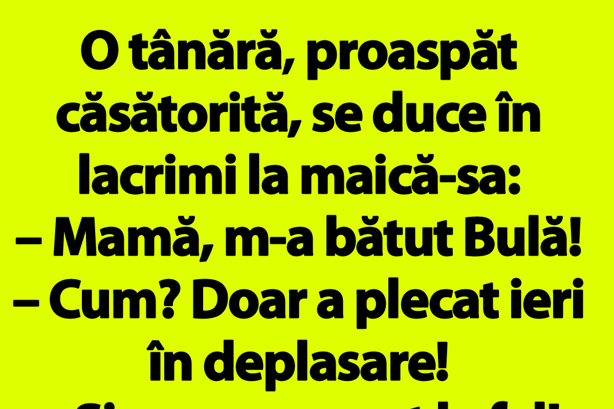 BANCUL ZILEI | „Mamă, m-a bătut Bulă!”