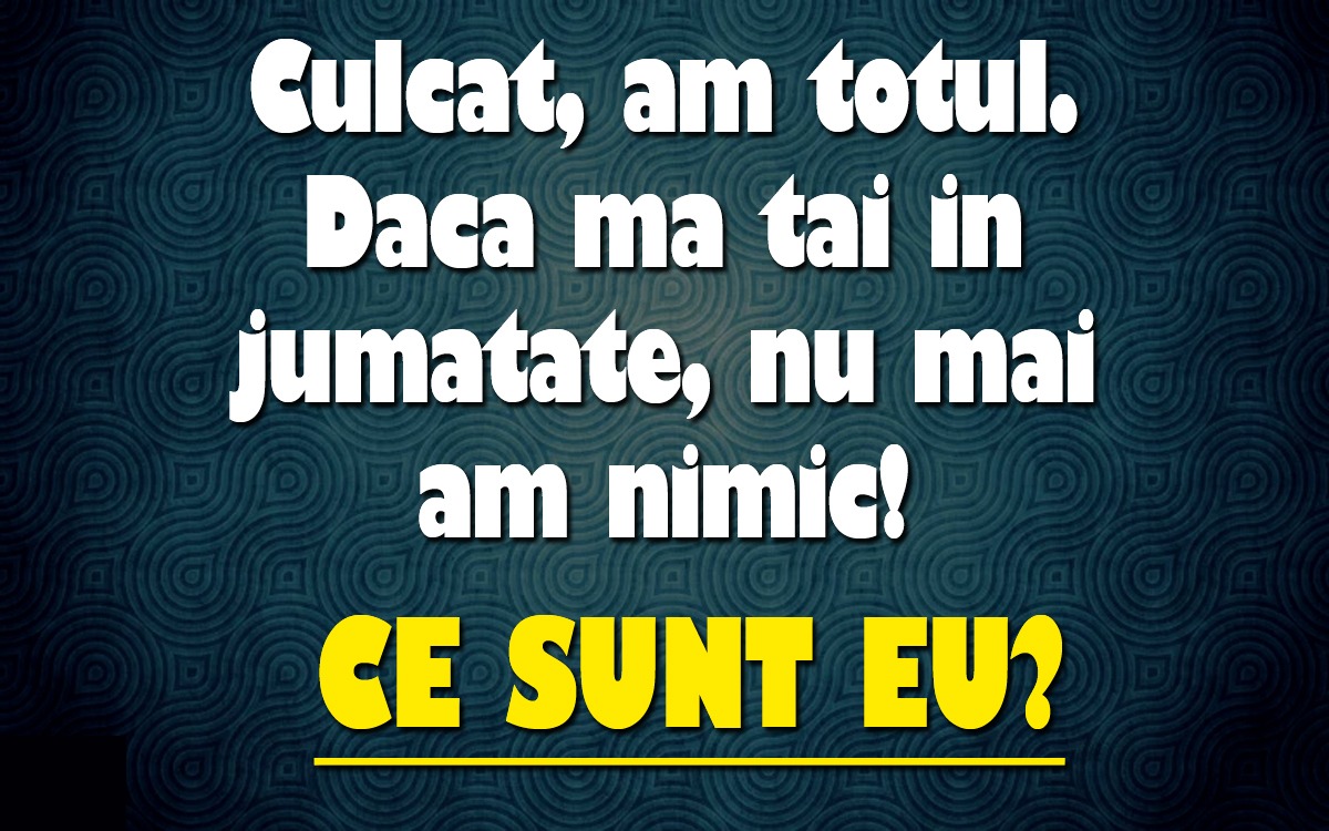 Ghicitoare IQ | Culcat, am totul. Dacă mă tai în jumătate, nu mai am nimic. Ce sunt eu?