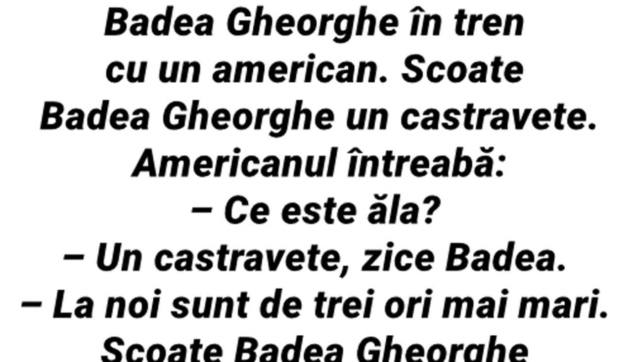 BANCUL ZILEI | Badea Gheorghe, în tren cu un american. Scoate un castravete: „Ce este ăla?”