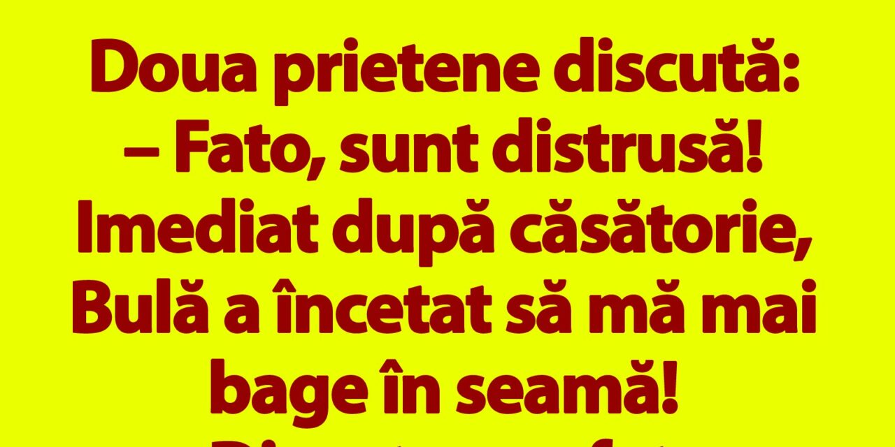 BANC | „Fato, sunt distrusă! Imediat după căsătorie, Bulă a încetat să mă mai bage în seamă”