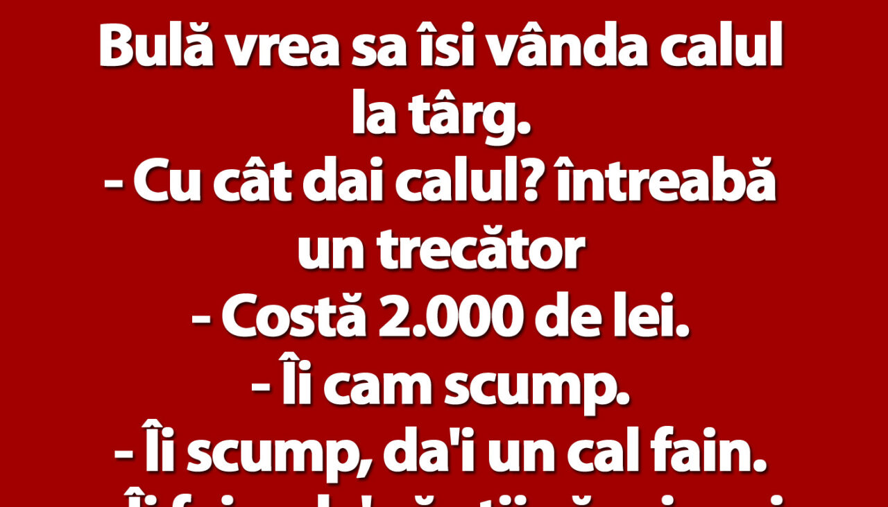 BANCUL ZILEI | Bulă vrea să își vândă calul la târg: „Costă 2.000 de lei”
