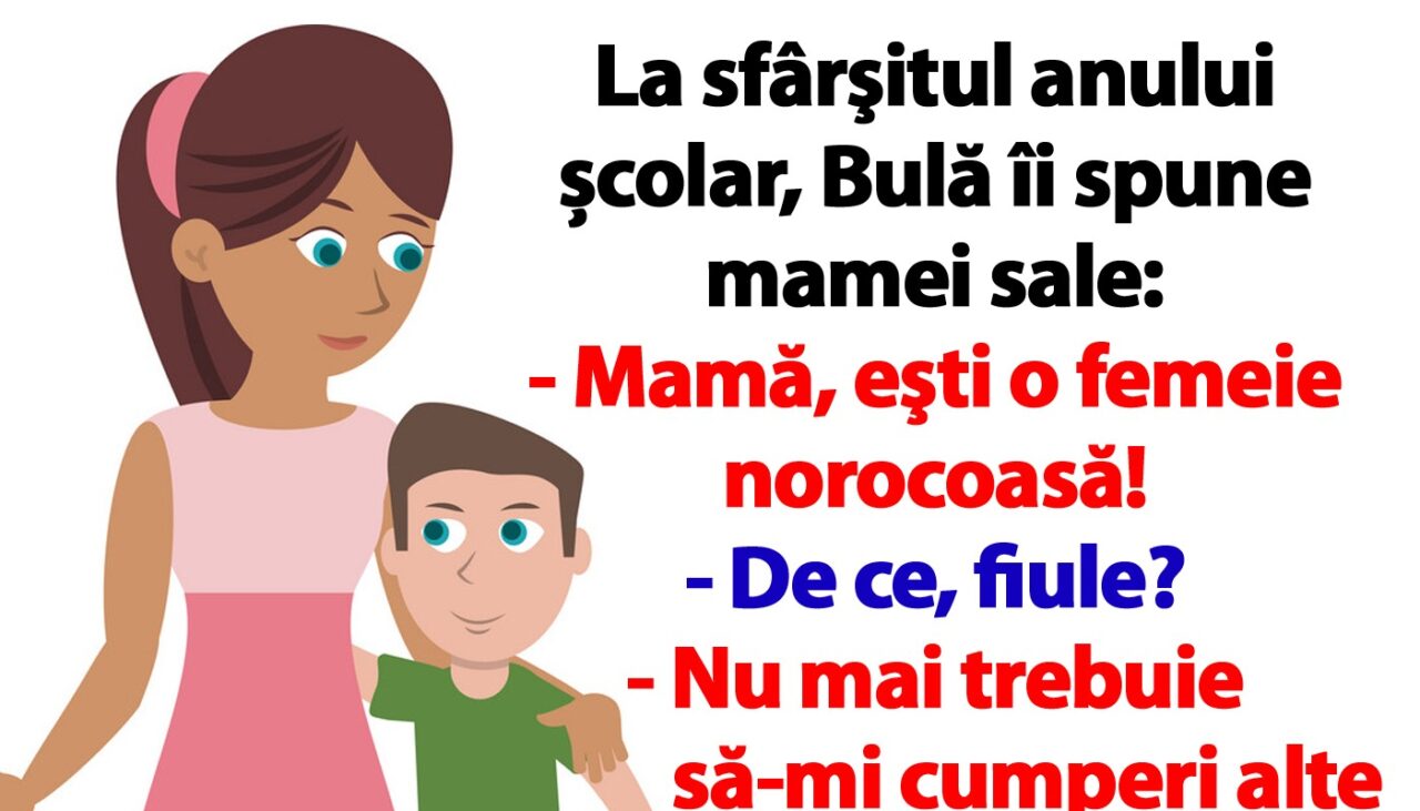 BANC | Bulă, la sfârşitul anului școlar: „Mamă, eşti o femeie norocoasă!”