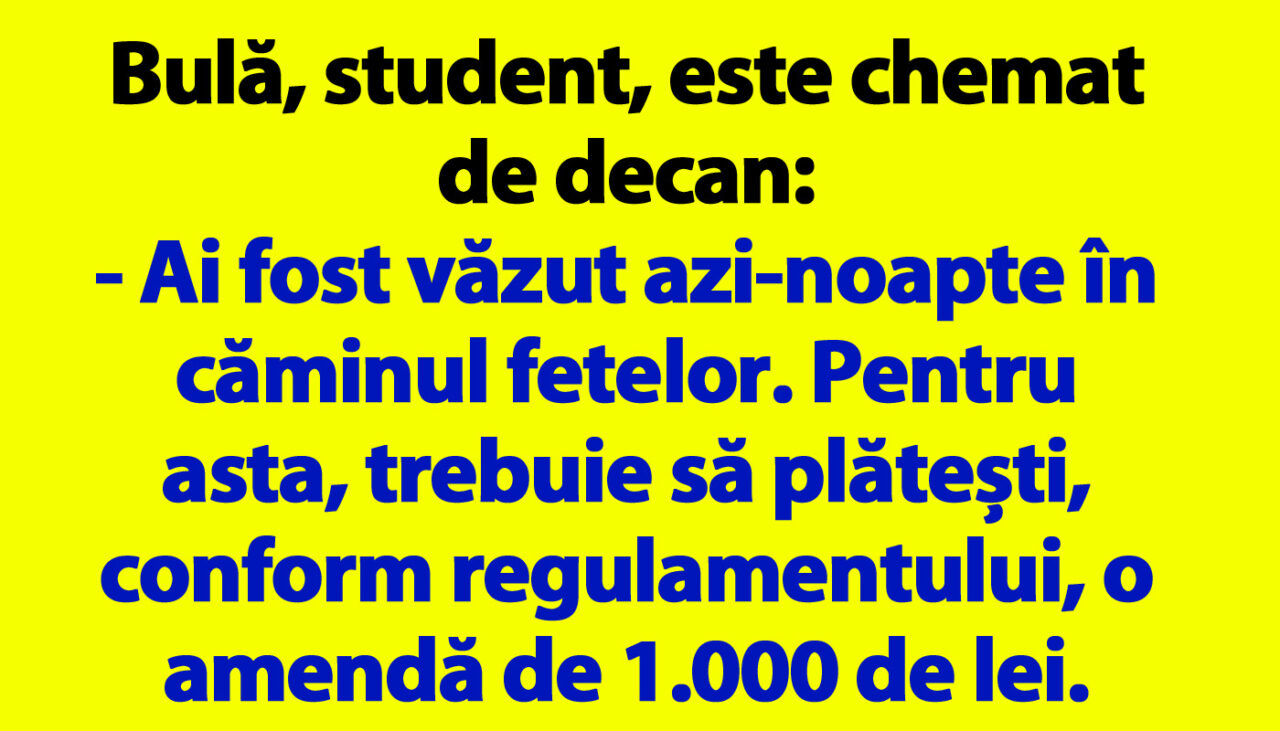 BANC | Bulă, student, e chemat de decan: „Ai fost văzut azi-noapte în căminul fetelor”