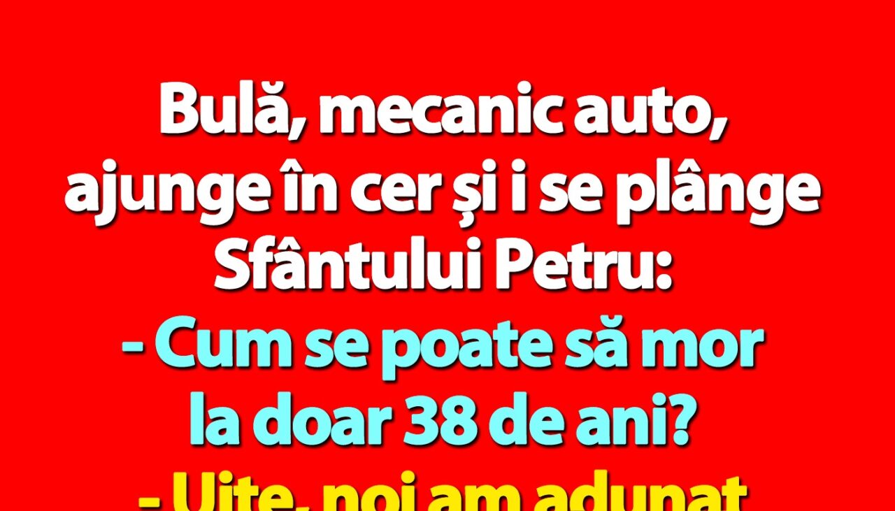 BANC | Bulă, mecanic auto, ajunge în cer și i se plânge Sfântului Petru