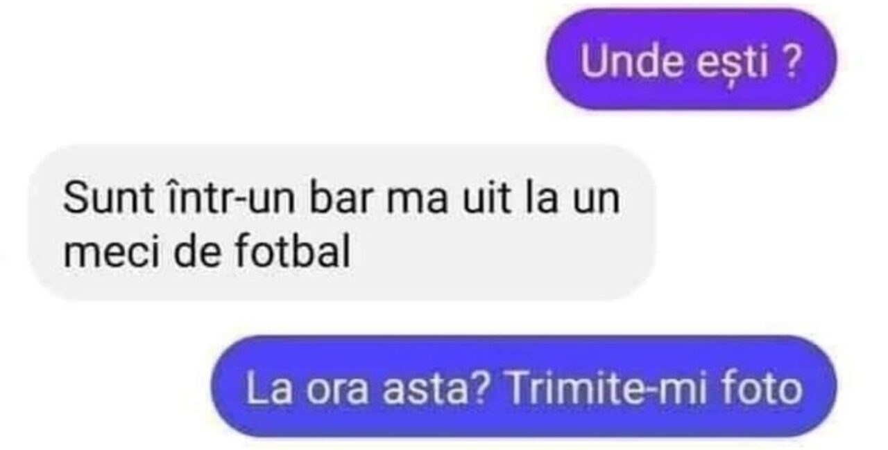 BANC | „Sunt într-un bar, mă uit la un meci de fotbal!” „La ora asta? Trimite-mi foto!”