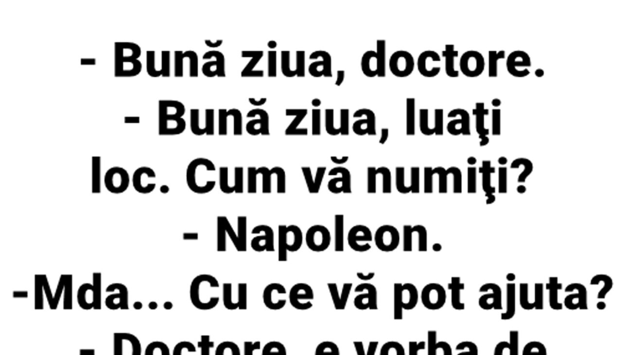 BANCUL ZILEI | Un tip se duce la psihiatru: „Mă numesc Napoleon și am o problemă!”