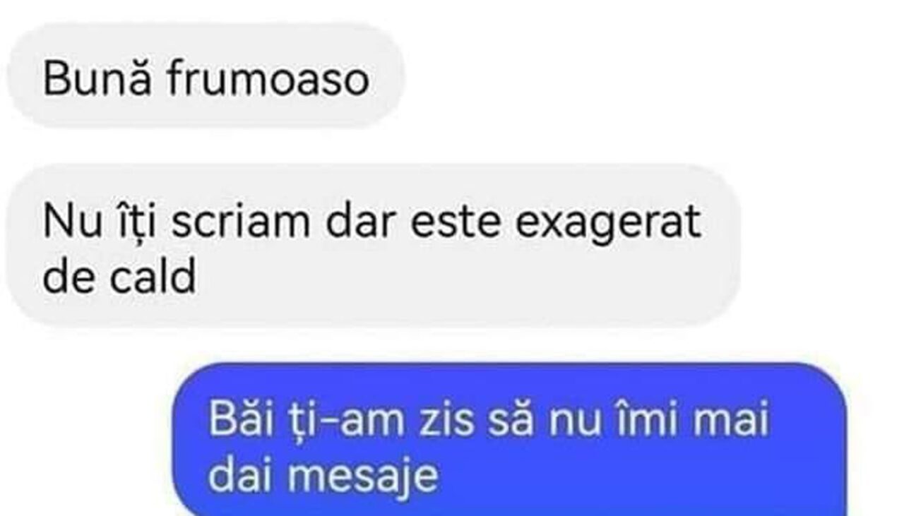 BANCUL ZILEI | „Bună, frumoaso! Nu îți scriam, dar este exagerat de cald”