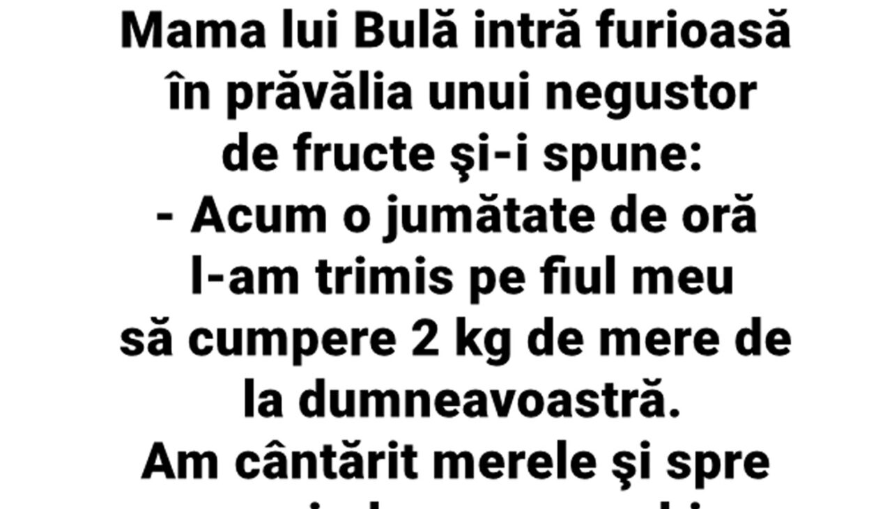 BANCUL ZILEI | Mama lui Bulă intră furioasă în prăvălia unui negustor de fructe