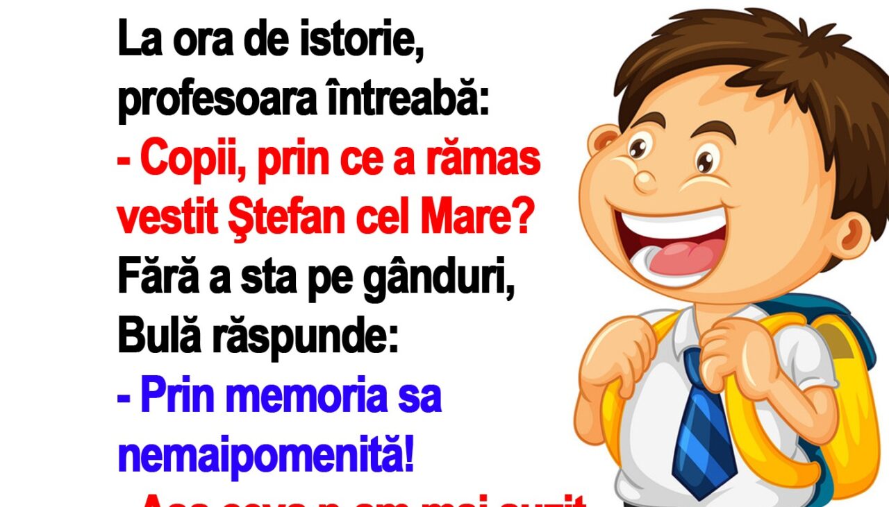 BANCUL ZILEI | Profesoara de istorie: „Bulă, prin ce a rămas vestit Ștefan cel Mare?”