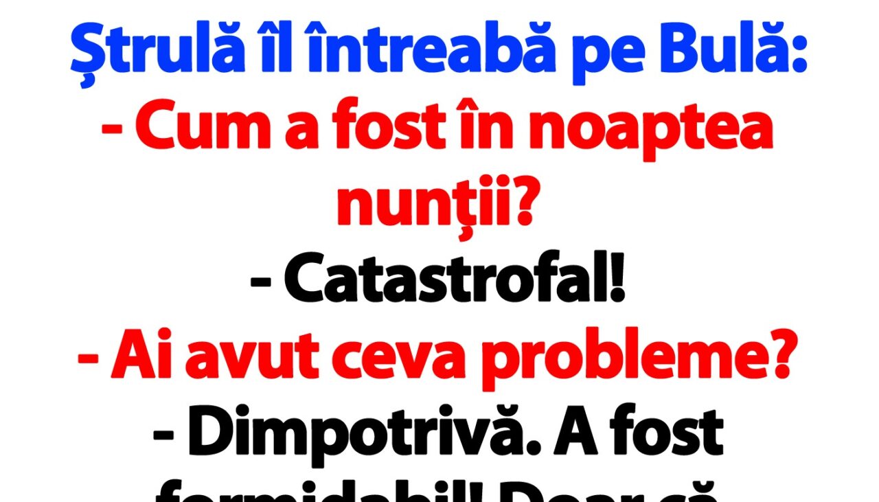 Bancul zilei cu Bulă | „A fost catastrofală noaptea nunții! Dimineaţa, din obişnuinţă, i-am lăsat 500 de lei pe pernă”