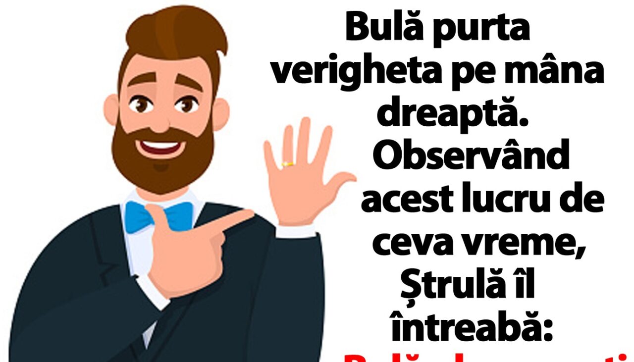 BANCUL ZILEI | De ce poartă Bulă verigheta pe mâna dreaptă