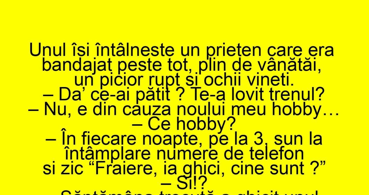 BANCUL ZILEI | De ce are prietenul un picior rupt și ochii vineți