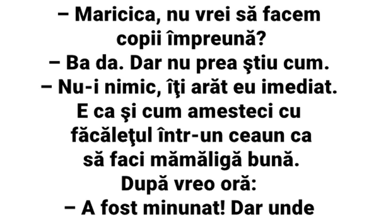 Bancul de sâmbătă | „Maricica, nu vrei să facem copii împreună?”