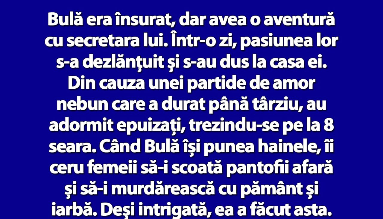 BANCUL ZILEI | Bulă era însurat, dar avea o aventură cu secretara lui