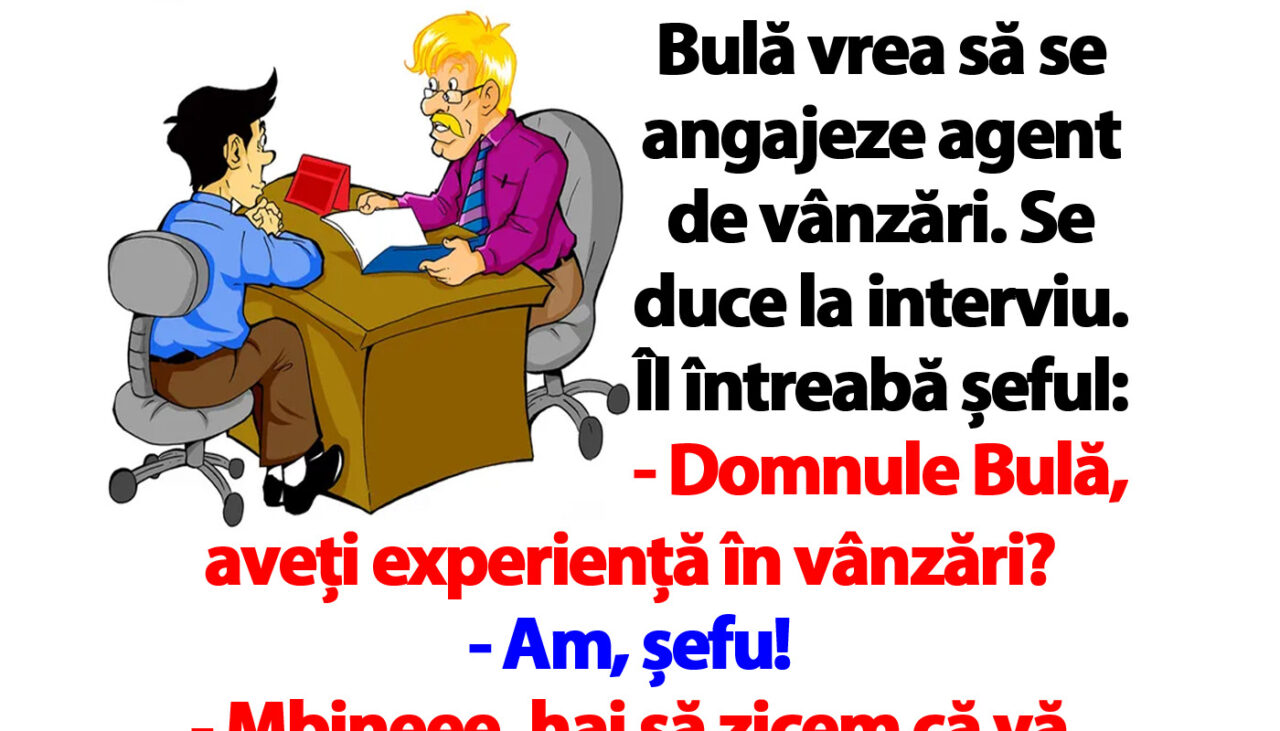BANCUL ZILEI | Bulă vrea să se angajeze agent de vânzări