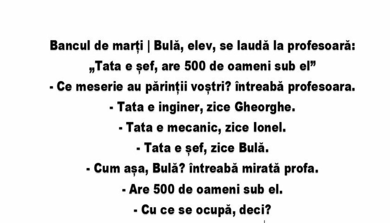 Bancul de marți | Bulă, elev, se laudă la profesoară: „Tata e șef, are 500 de oameni sub el”