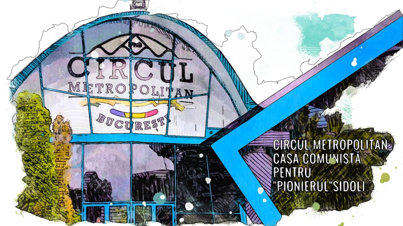 VIDEO | Circul Metropolitan, casa comunistă pentru „pionierul” Sidoli (DOCUMENTAR)