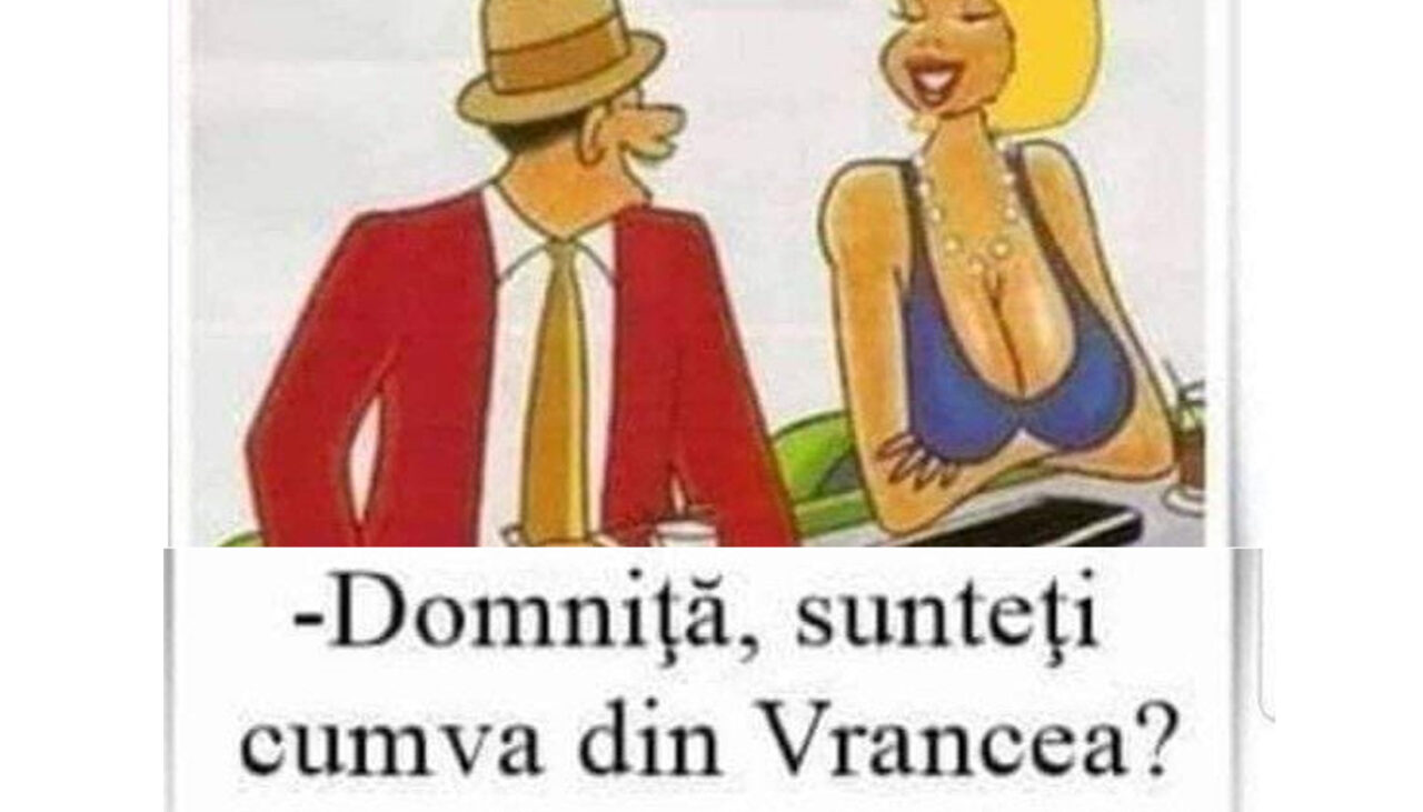 Bancul de sâmbătă | Cea mai tare replică de agățat: „Domniță, sunteți cumva din Vrancea?”