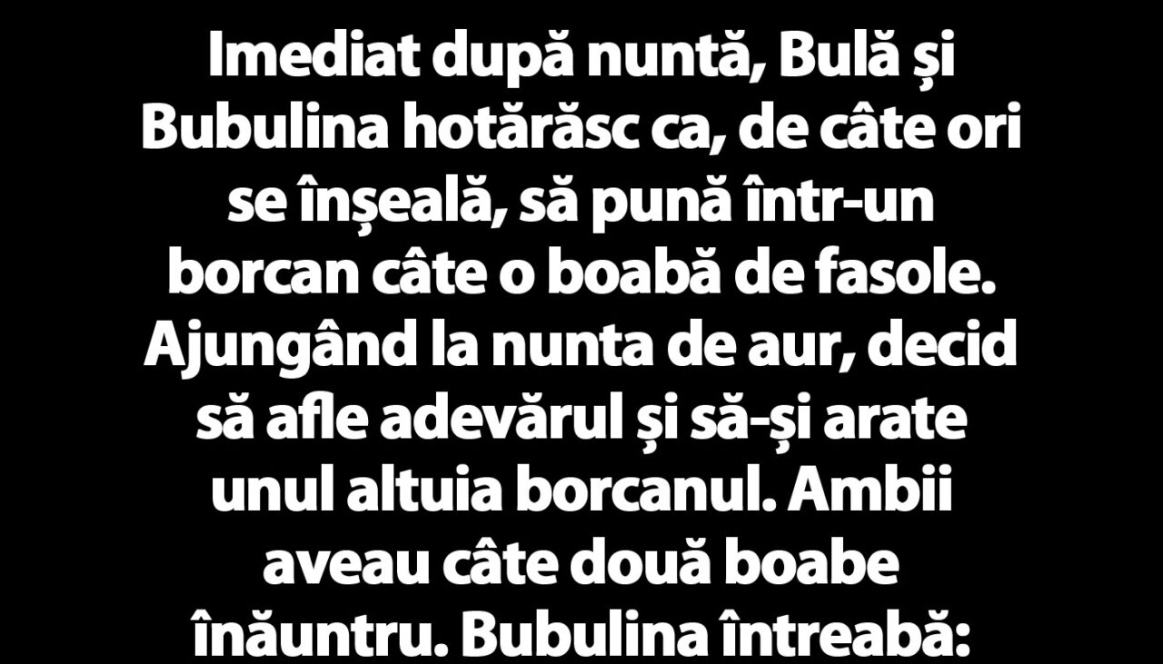 BANC | Imediat după nuntă, Bulă și Bubulina hotărăsc ca, de câte ori se înșeală, să pună într-un borcan câte o boabă de fasole