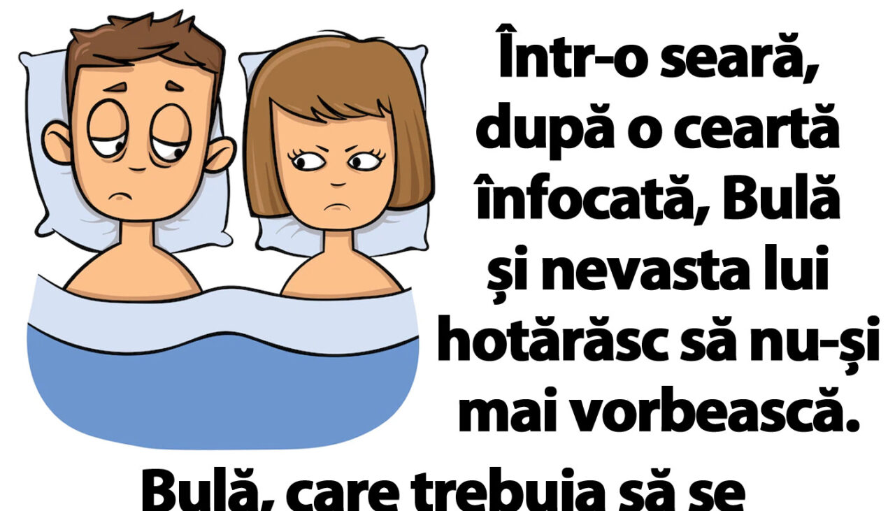 BANC | Într-o seară, după o ceartă înfocată, Bulă și nevasta lui hotărăsc să nu-și mai vorbească