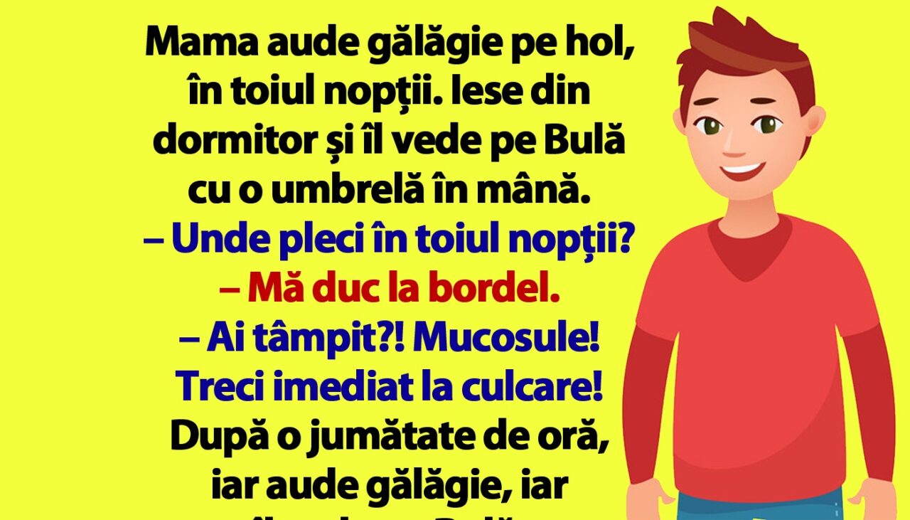 BANC | Mama îl prinde pe Bulă în toiul nopții, pe hol: „Mă duc la bordel”
