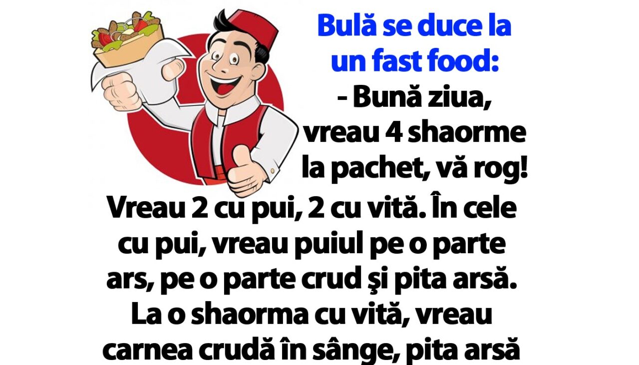 BANC | Bulă se duce la un fast food: „Vreau 4 shaorme la pachet, vă rog!”